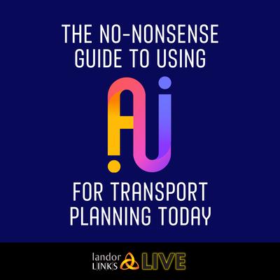 The no-nonsense guide to using AI for transport planning today event