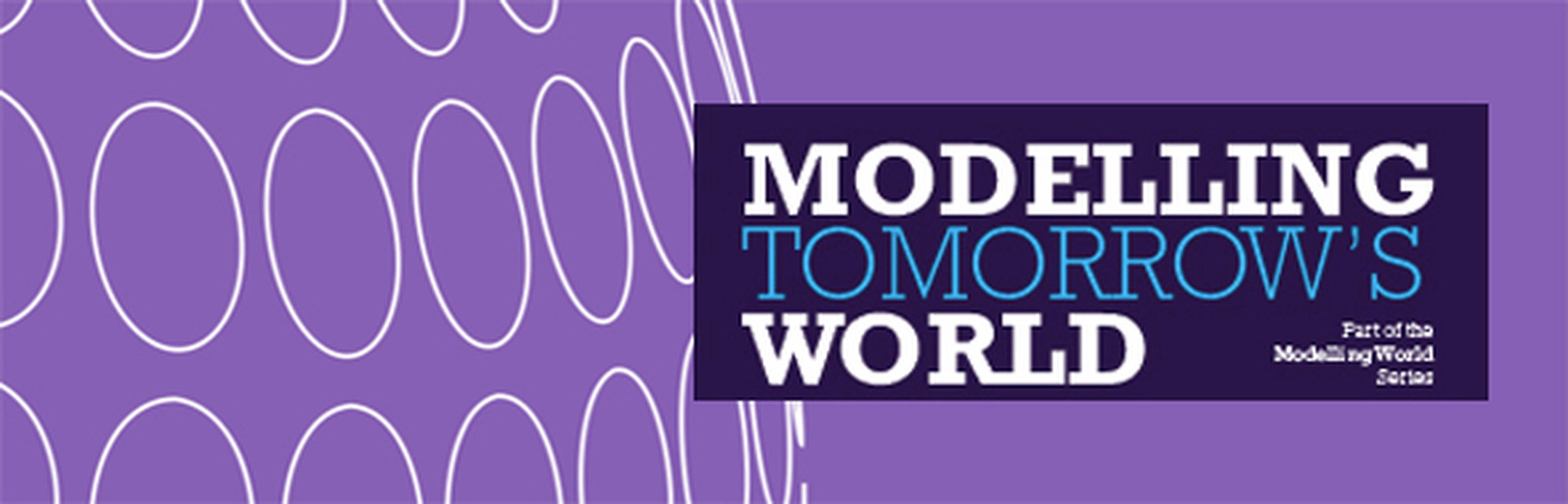 Modelling Tomorrow's World: new perspectives